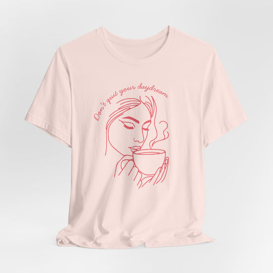 Don't Quit Your Daydream T-Shirt