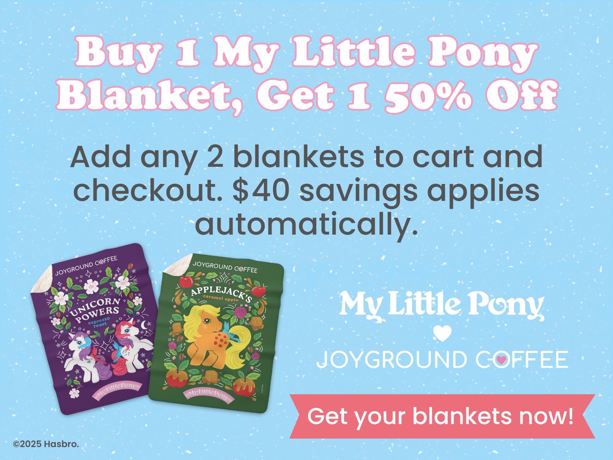 Joyground Coffee's BFCM Offer to Buy one My Little Pony Blanket, Get one 50% off on a blue background with snow.