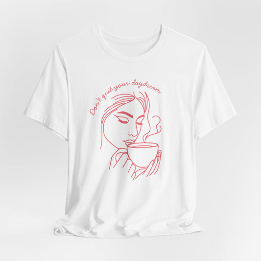 Don't Quit Your Daydream T-Shirt