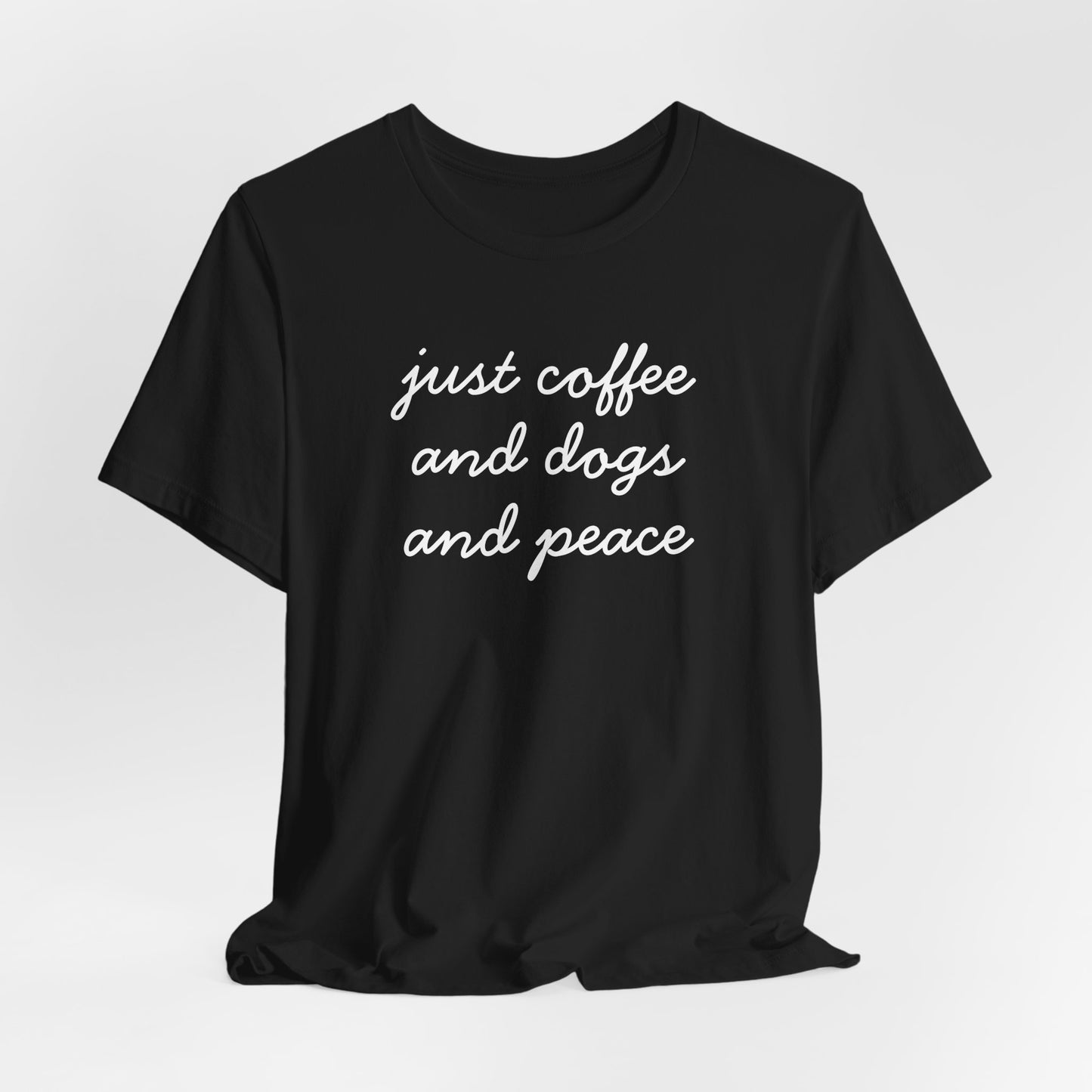 Just Coffee and Dogs and Peace T-Shirt