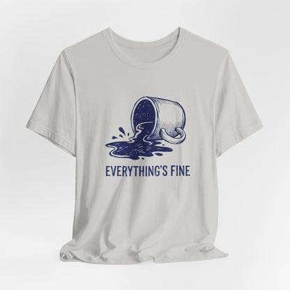 Everything's Fine T-Shirt