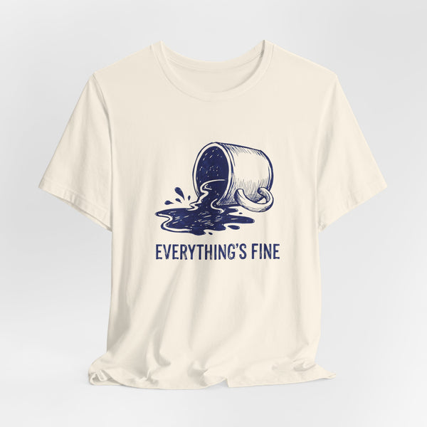 Everything's Fine T-Shirt