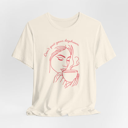 Don't Quit Your Daydream T-Shirt