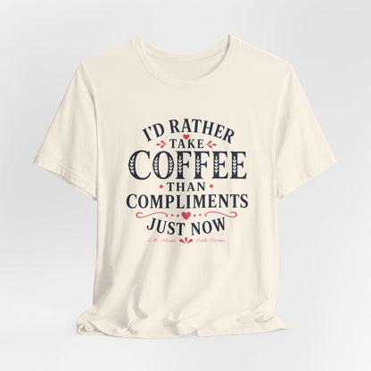 I'd Rather Take Coffee Than Compliments T-Shirt