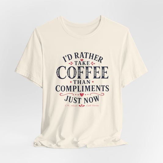 I'd Rather Take Coffee Than Compliments T-Shirt