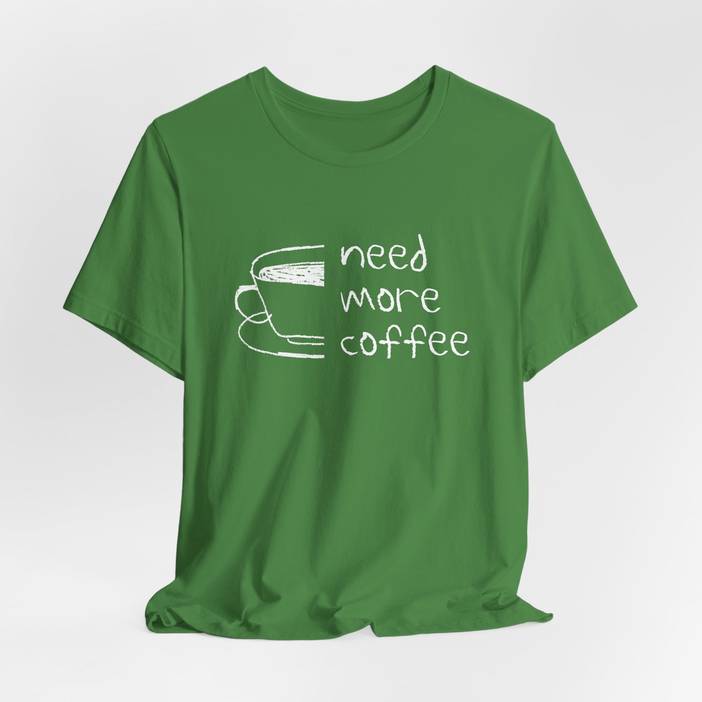 Need More Coffee T-Shirt