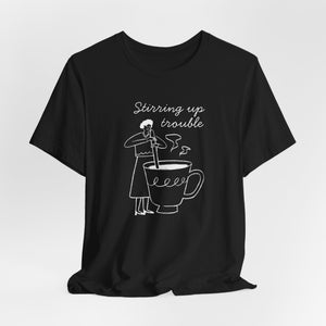 Stirring Up Trouble Super Soft T-Shirt
