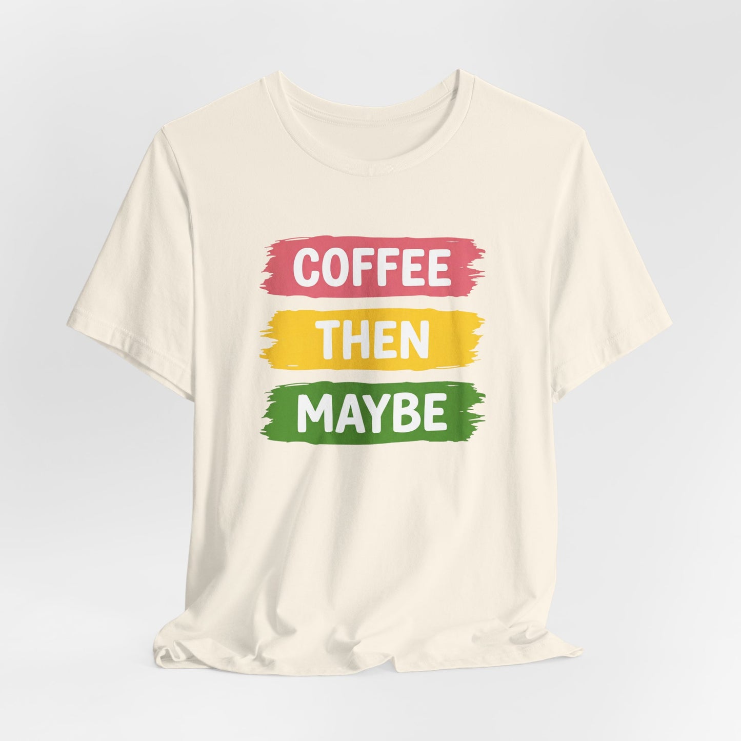 Coffee Then Maybe T-Shirt