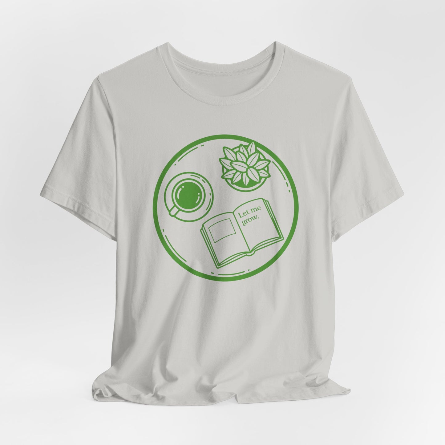 Let Me Grow T-Shirt