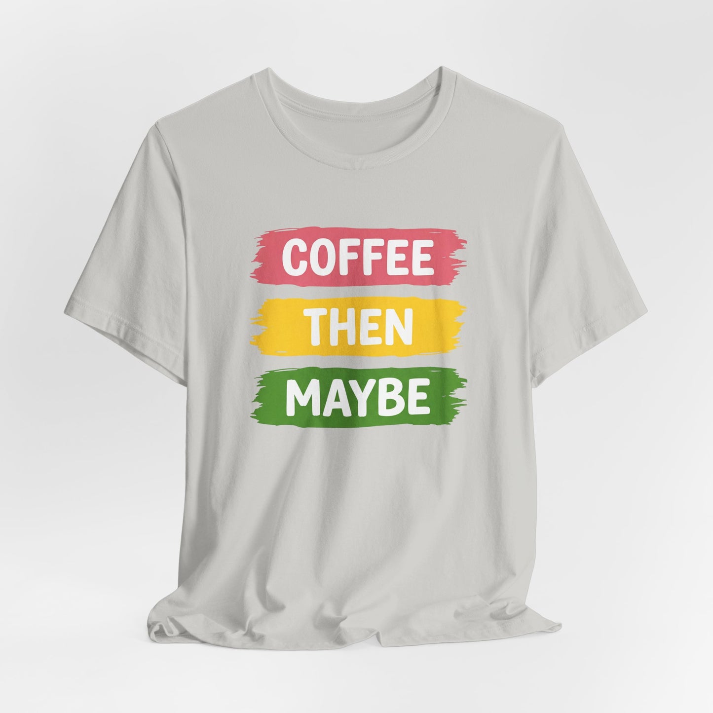 Coffee Then Maybe T-Shirt