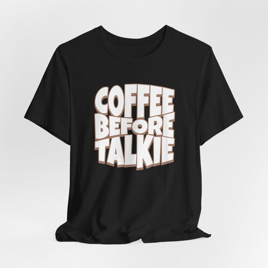 Coffee Before Talkie T-Shirt