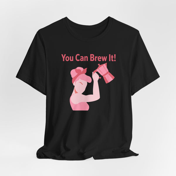 You Can Brew It! Super Soft T-Shirt