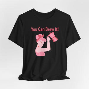 You Can Brew It! Super Soft T-Shirt