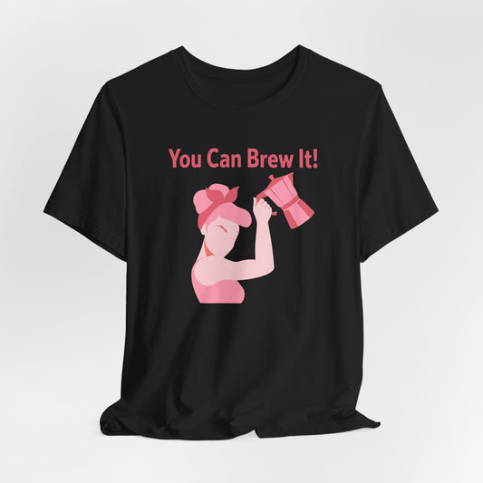 You Can Brew It! T-Shirt