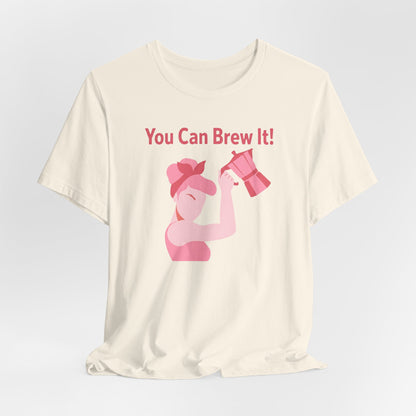 You Can Brew It! Super Soft T-Shirt