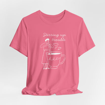Stirring Up Trouble T-Shirt
