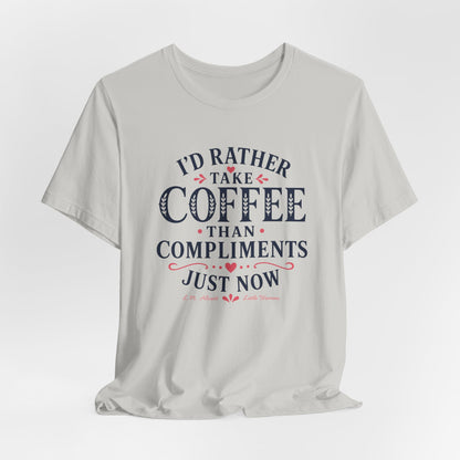 I'd Rather Take Coffee Than Compliments T-Shirt