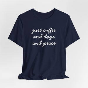 Just Coffee and Dogs and Peace Super Soft T-Shirt