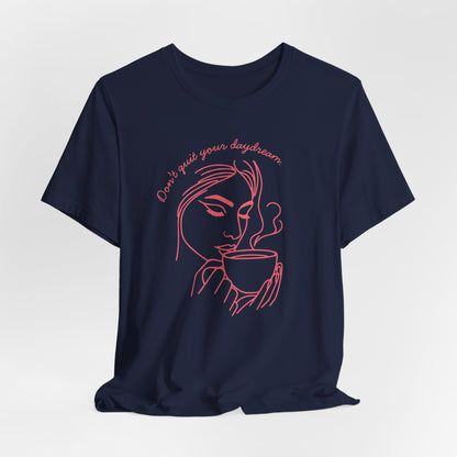 Don't Quit Your Daydream T-Shirt