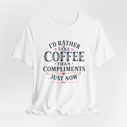 I'd Rather Take Coffee Than Compliments T-Shirt