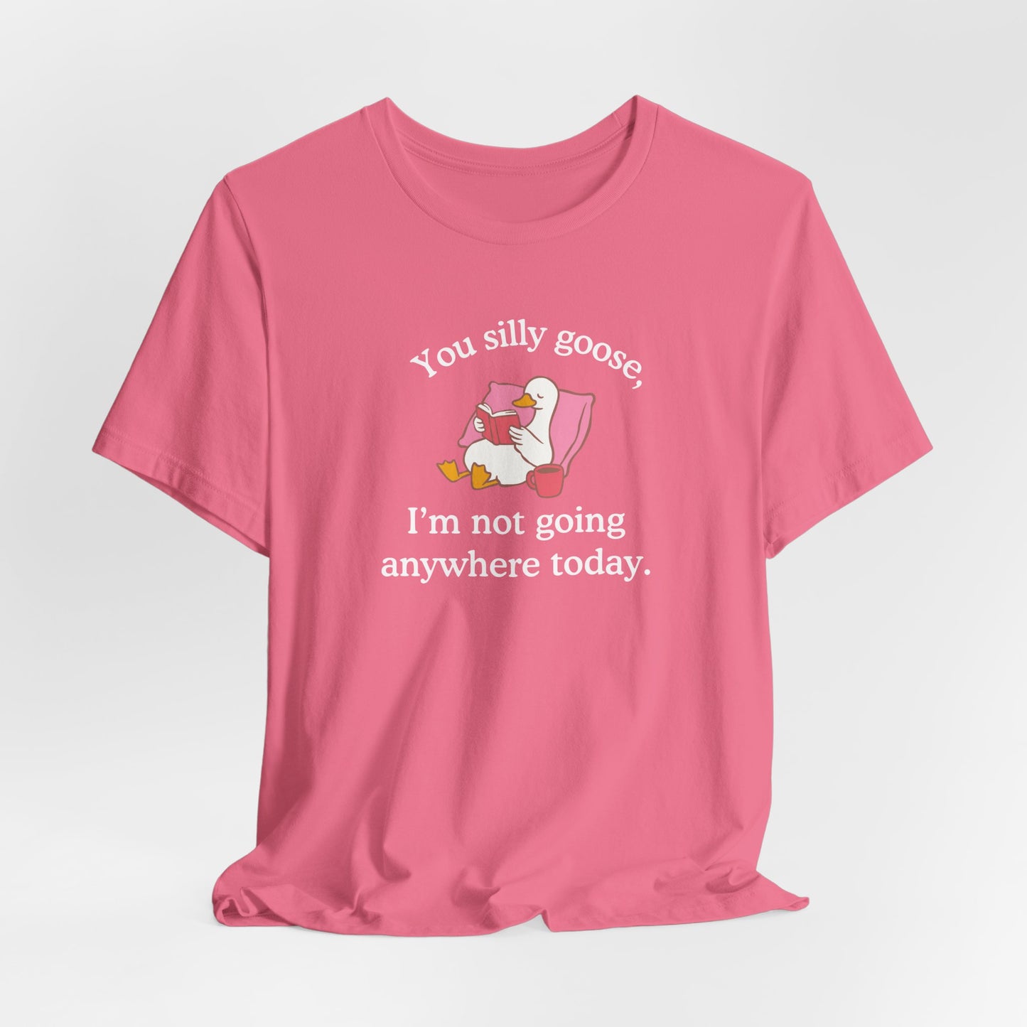 Silly Goose Not Going Anywhere Super Soft T-Shirt