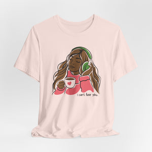 I Can't Hear You Super Soft T-Shirt