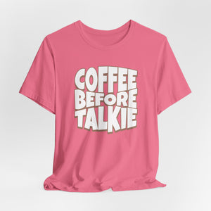 Coffee Before Talkie Super Soft T-Shirt