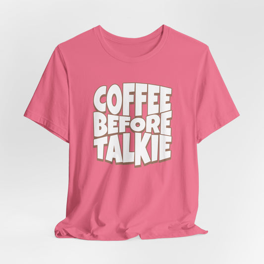 Coffee Before Talkie T-Shirt