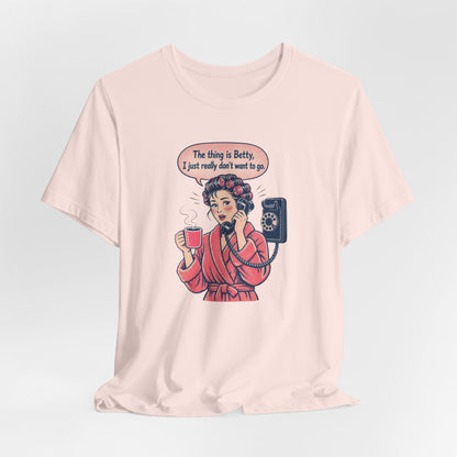 The Thing Is Betty Super Soft T-Shirt
