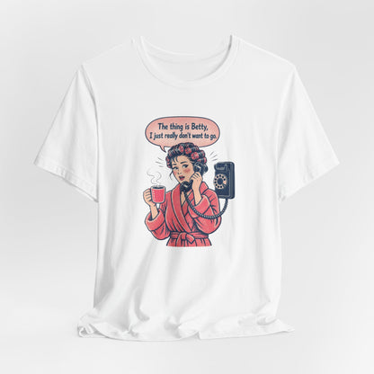 The Thing Is Betty Super Soft T-Shirt