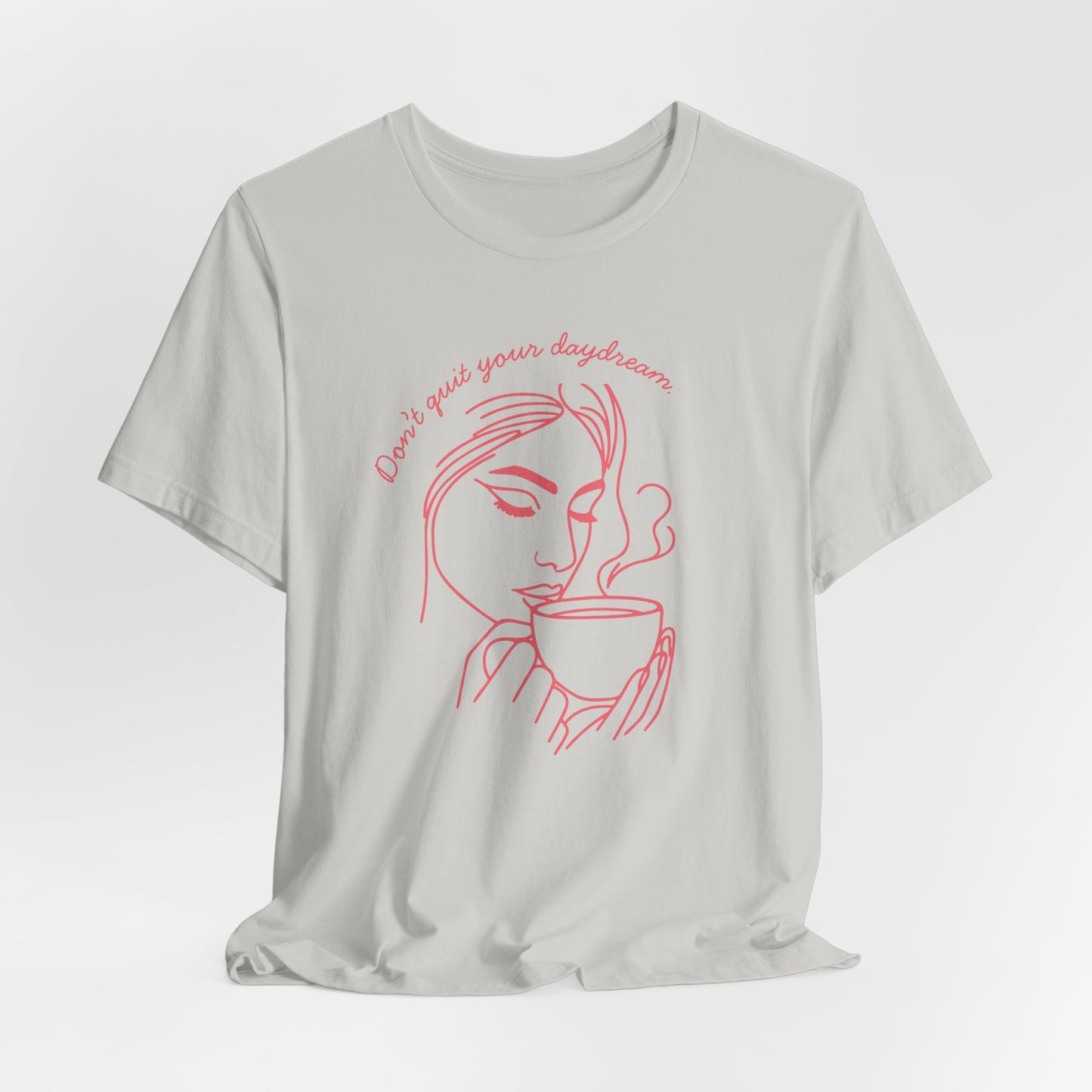 Don't Quit Your Daydream T-Shirt