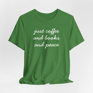 Just Coffee and Books and Peace Super Soft T-Shirt