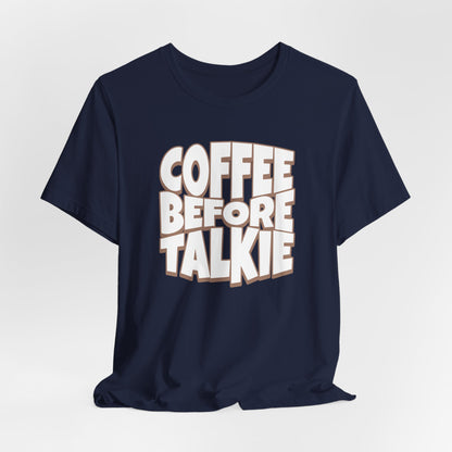 Coffee Before Talkie T-Shirt
