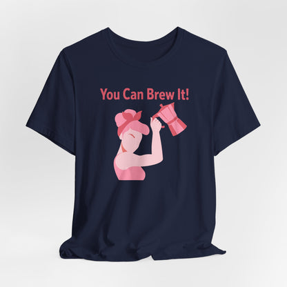 You Can Brew It! Super Soft T-Shirt