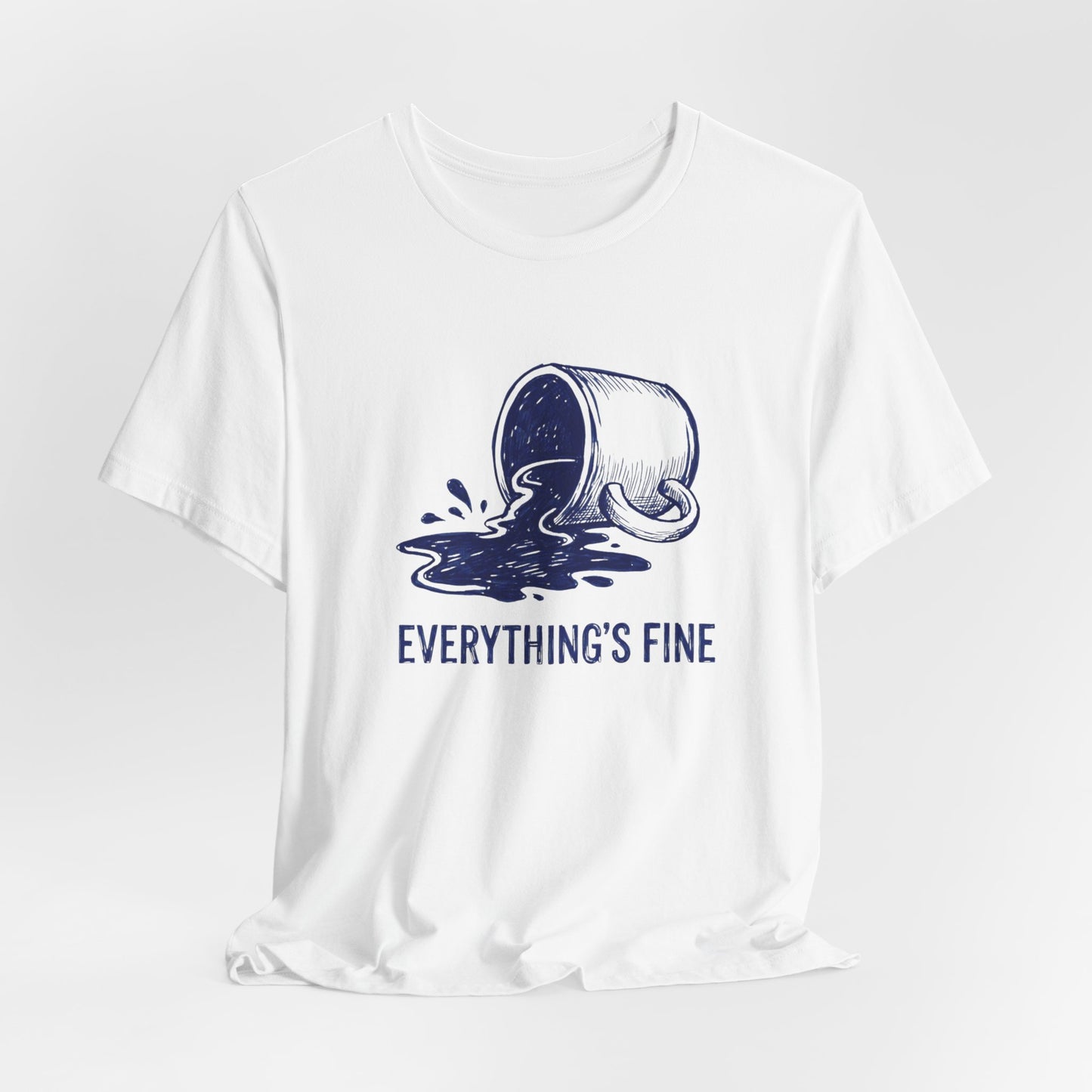 Everything's Fine T-Shirt