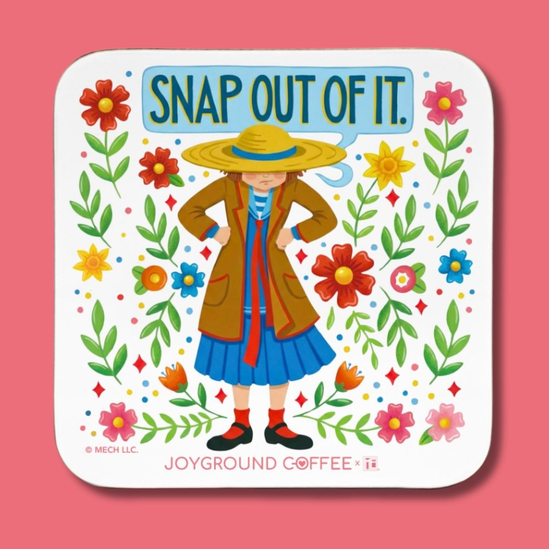Coaster with illustration of a Mary Engelbreit character wearing a hat and coat, surrounded by flowers and text 'Snap Out of It.' on a pink background.